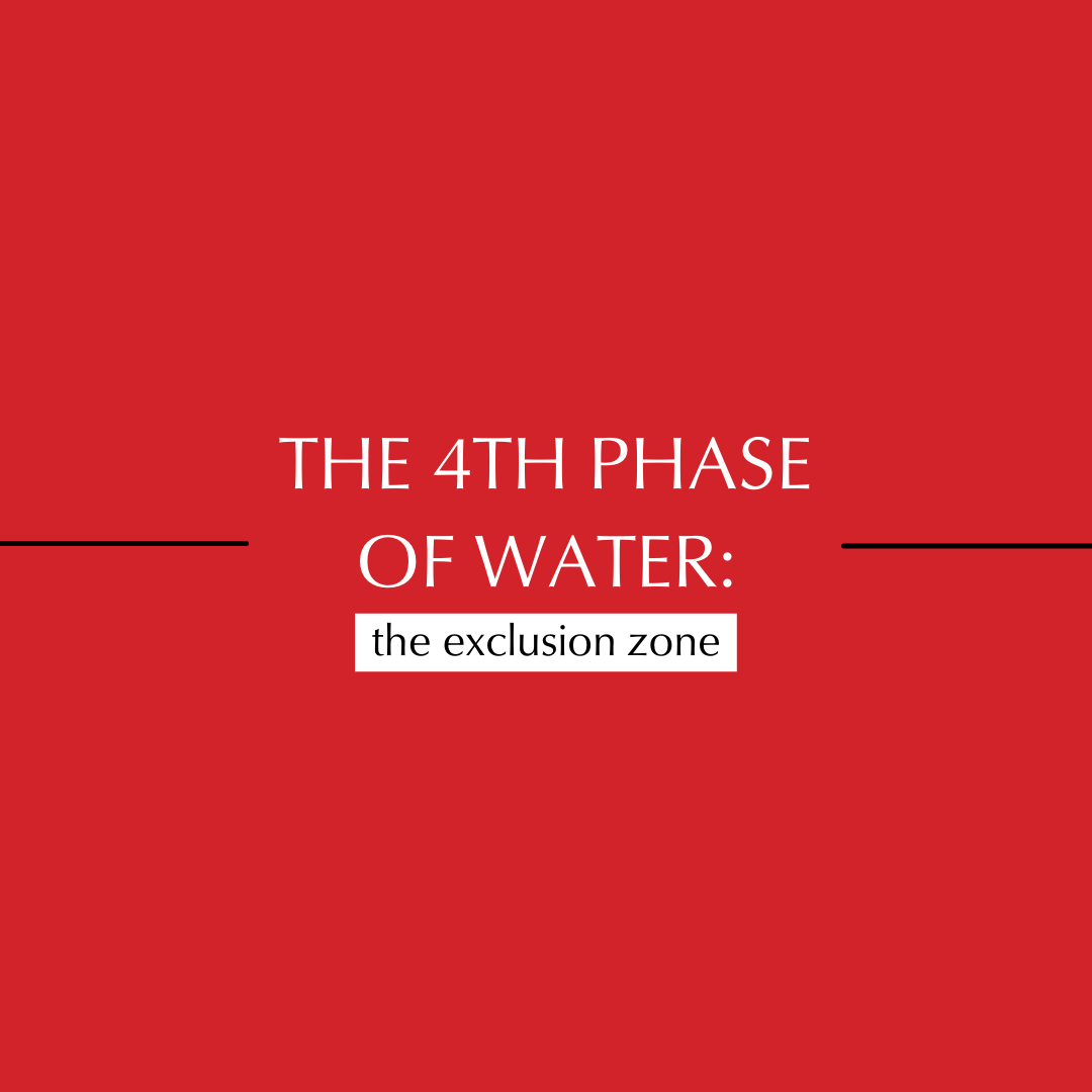 Exclusion Zone Water (The 4th Phase)